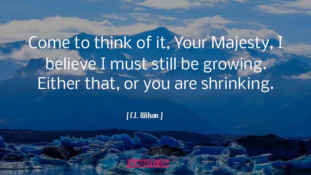 Your Majesty quotes by C.L. Wilson