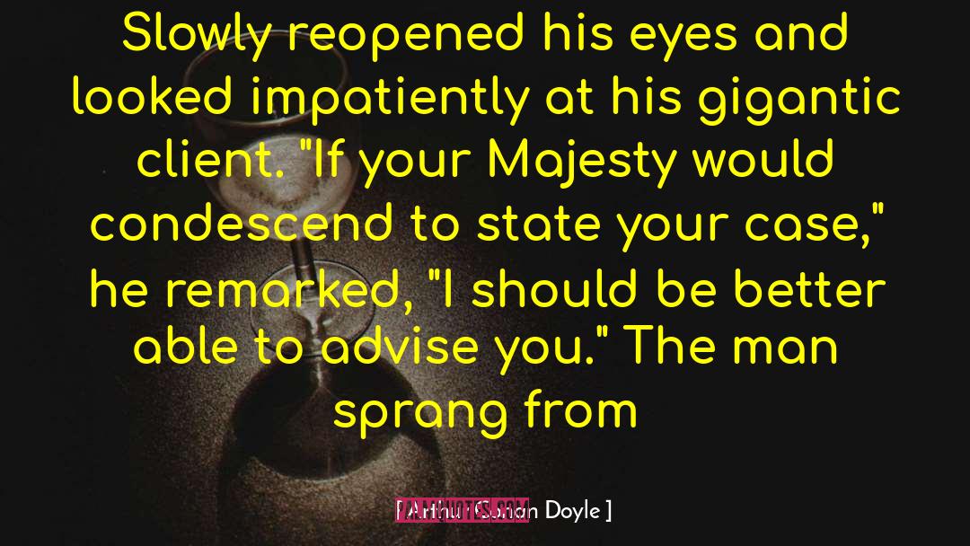 Your Majesty quotes by Arthur Conan Doyle