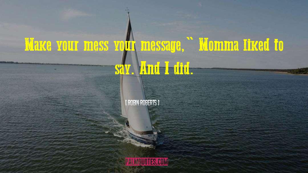 Your Momma Loves You quotes by Robin Roberts