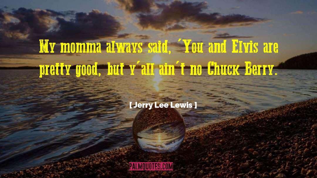 Your Momma Loves You quotes by Jerry Lee Lewis