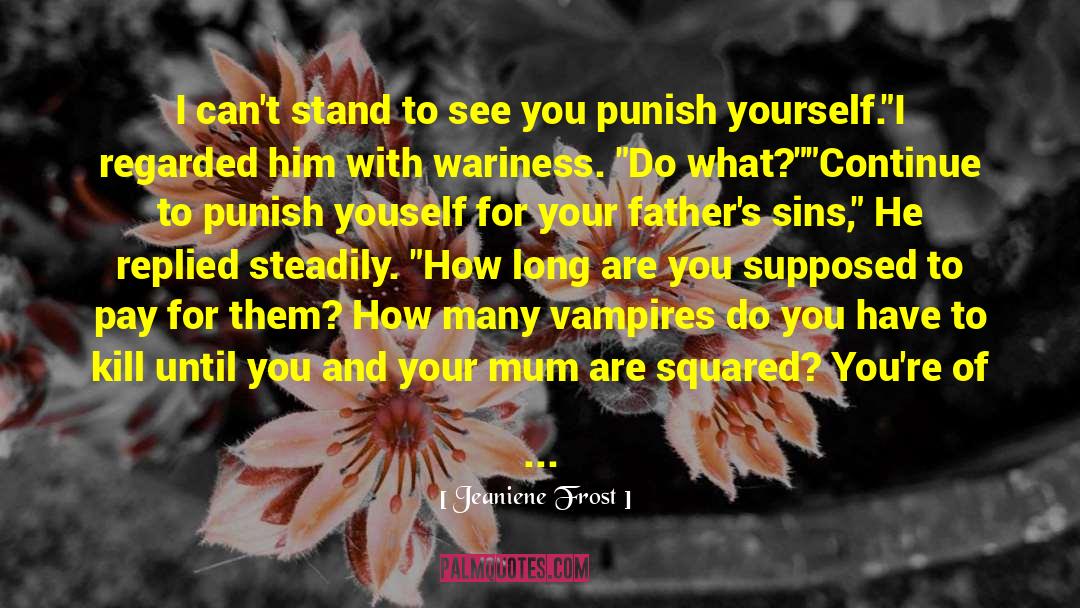 Your Mum quotes by Jeaniene Frost
