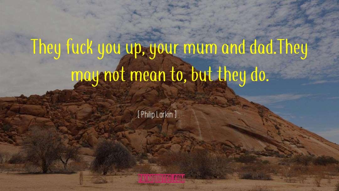 Your Mum quotes by Philip Larkin
