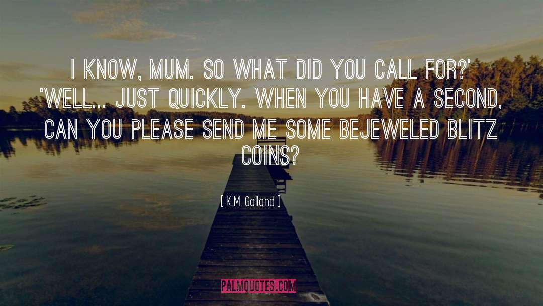 Your Mum quotes by K.M. Golland