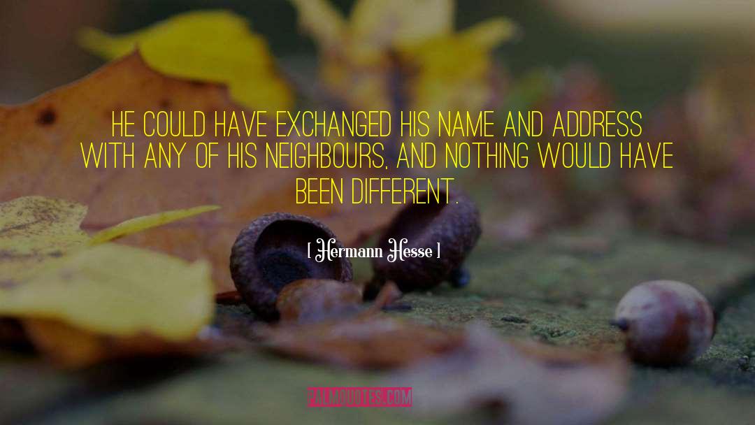 Your Neighbours quotes by Hermann Hesse