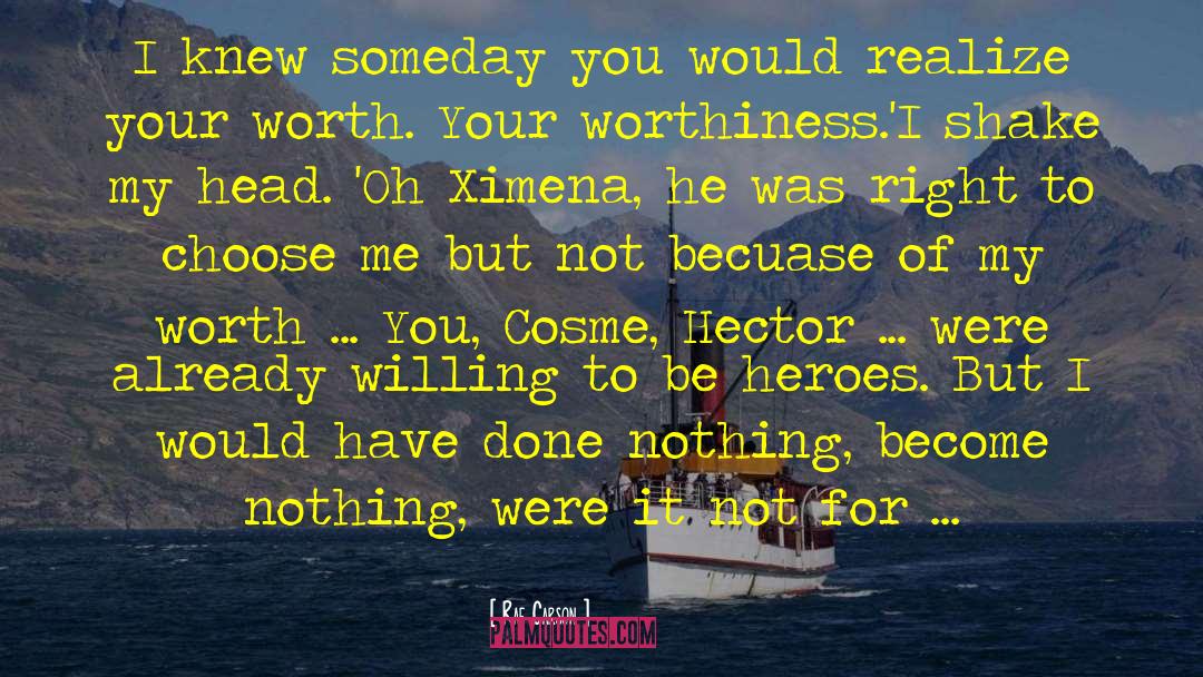 Your Not Worth My Love quotes by Rae Carson