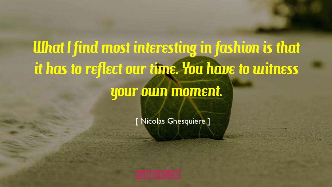 Your Own Fashion Show quotes by Nicolas Ghesquiere