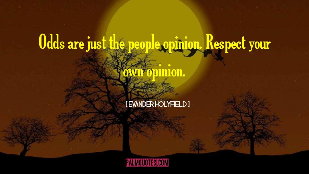 Your Own Opinion quotes by Evander Holyfield