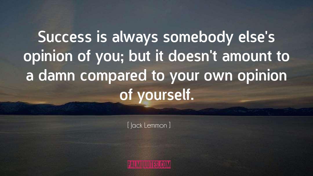 Your Own Opinion quotes by Jack Lemmon