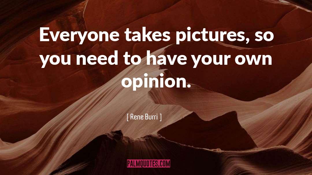 Your Own Opinion quotes by Rene Burri