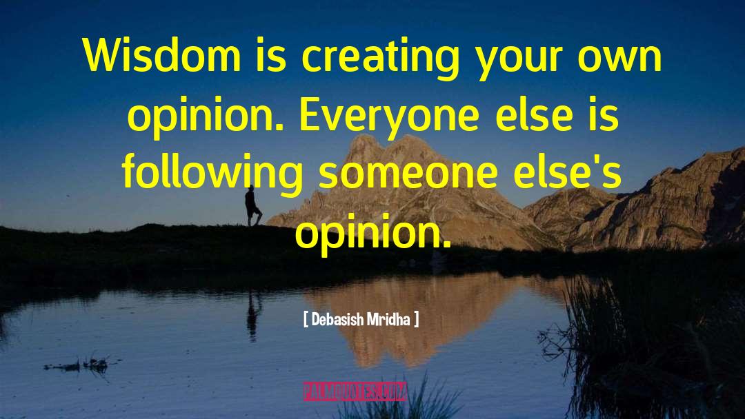Your Own Opinion quotes by Debasish Mridha