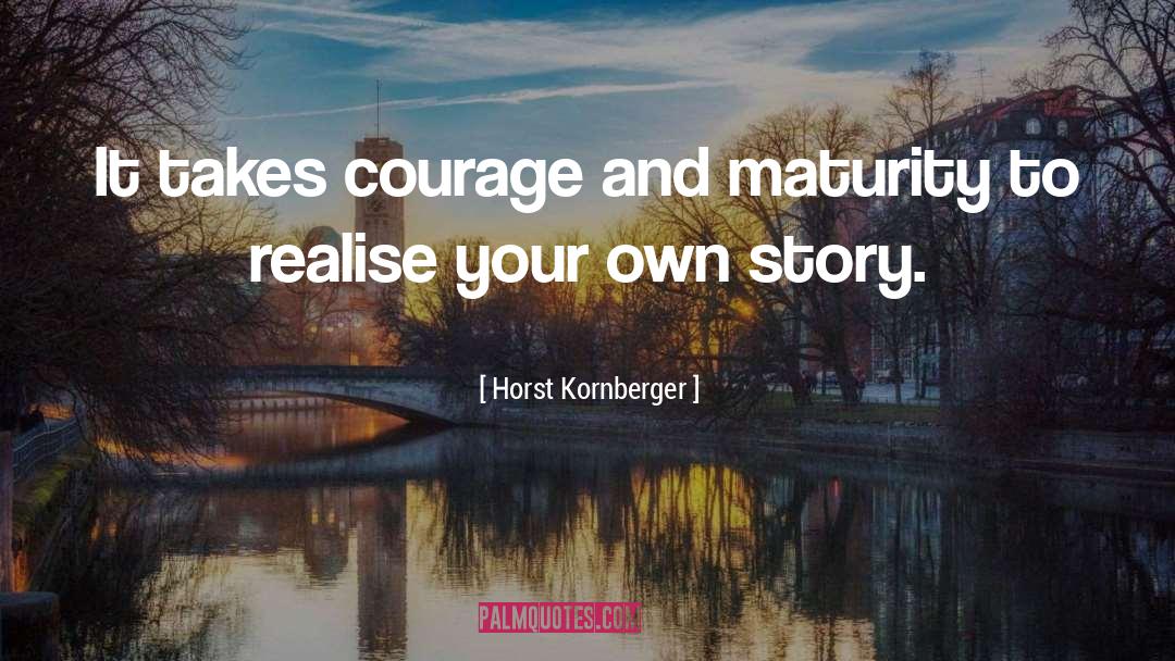 Your Own Story quotes by Horst Kornberger