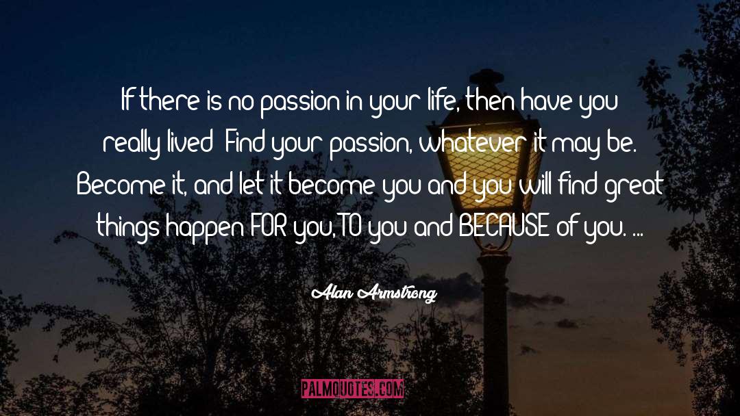 Your Passion quotes by Alan Armstrong