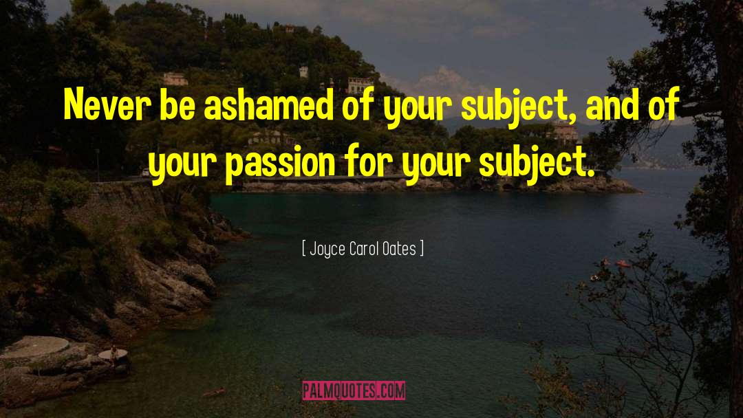 Your Passion quotes by Joyce Carol Oates