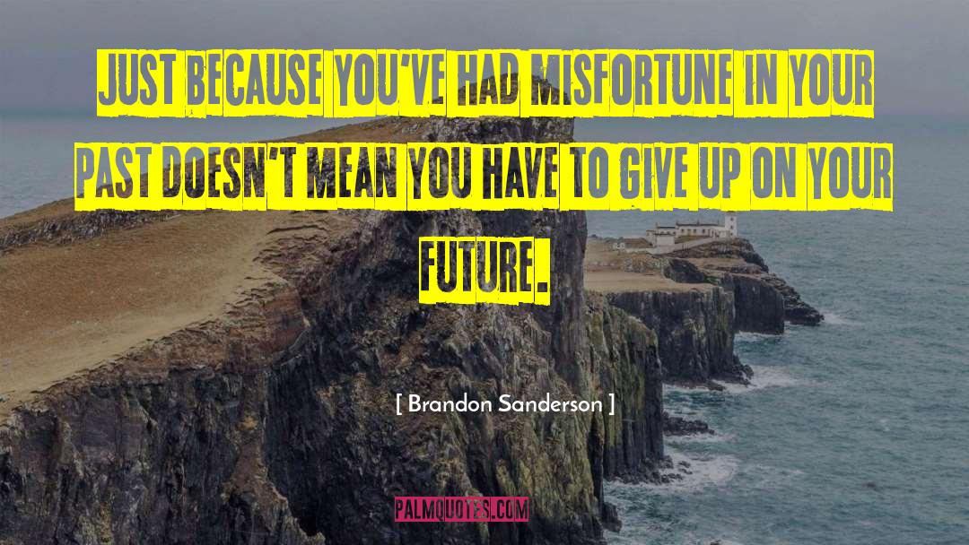 Your Past Pinterest quotes by Brandon Sanderson