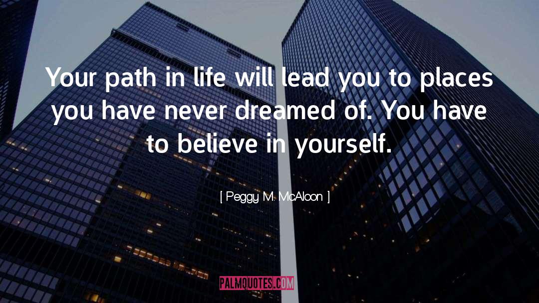 Your Path In Life quotes by Peggy M. McAloon