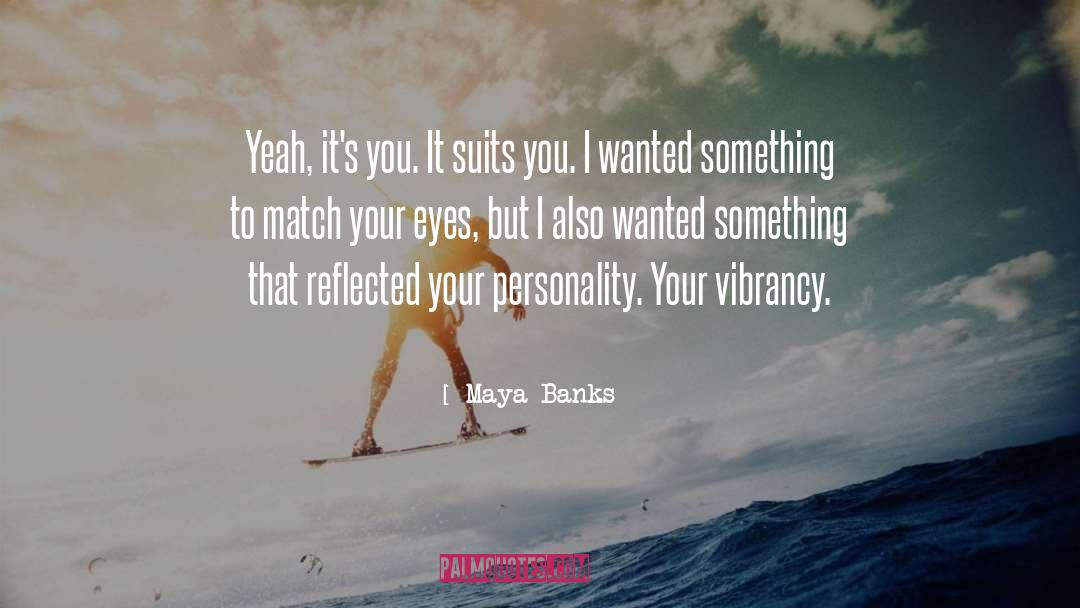 Your Personality quotes by Maya Banks