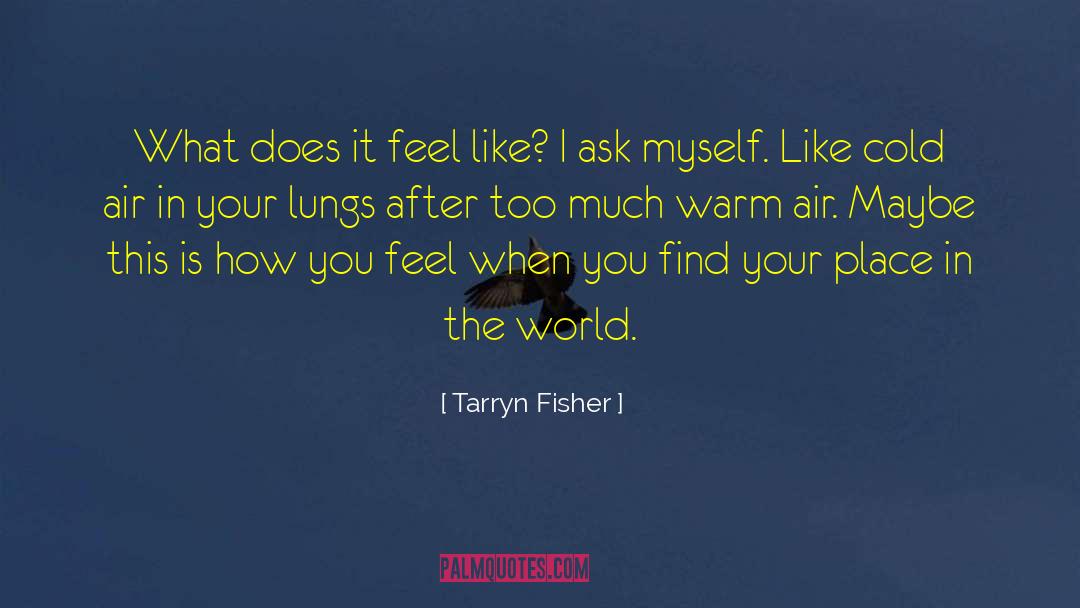 Your Place In The World quotes by Tarryn Fisher