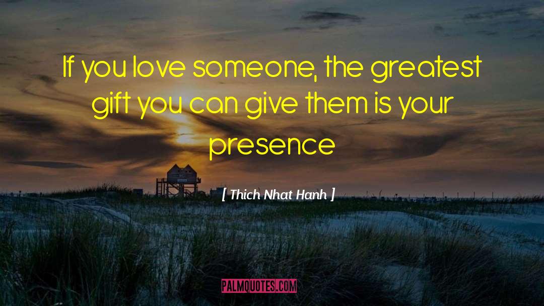 Your Presence quotes by Thich Nhat Hanh