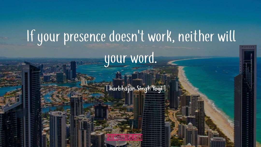 Your Presence quotes by Harbhajan Singh Yogi