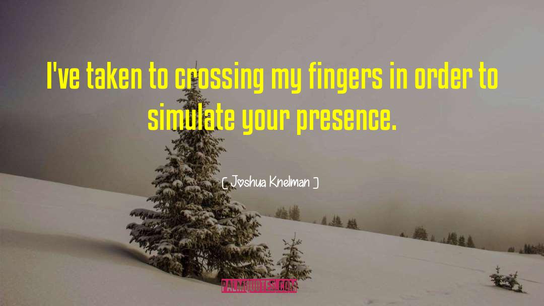 Your Presence quotes by Joshua Knelman