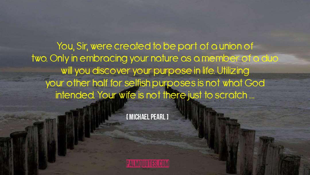 Your Purpose In Life quotes by Michael Pearl