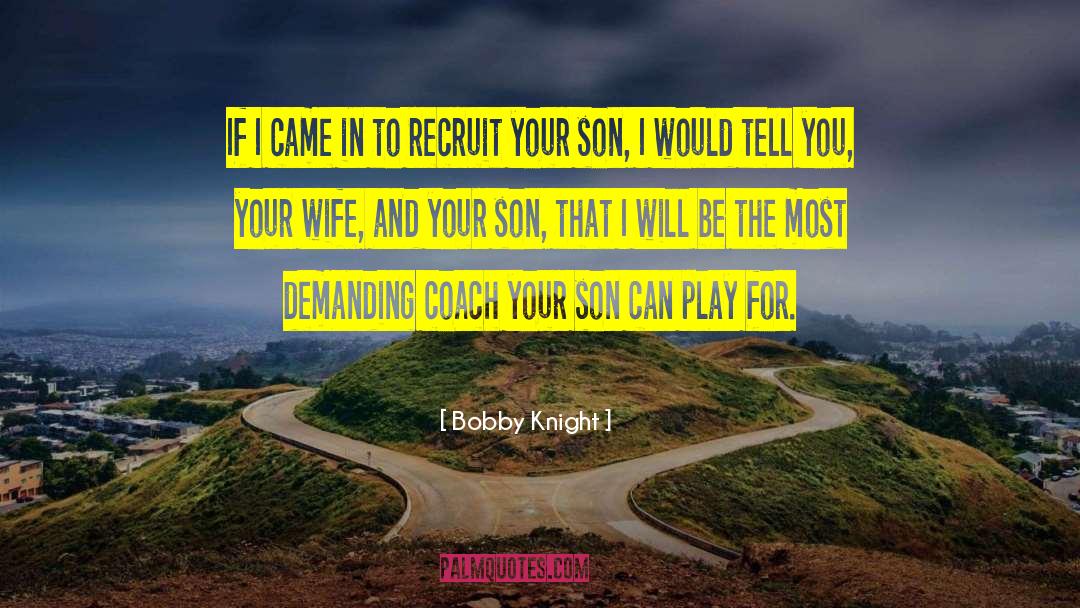 Your Son quotes by Bobby Knight