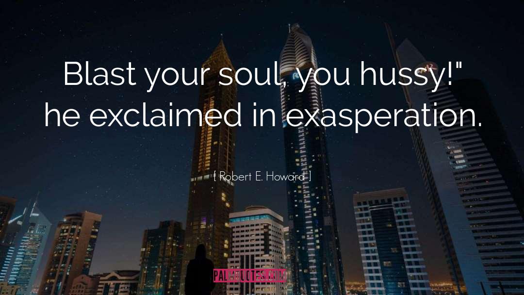 Your Soul quotes by Robert E. Howard