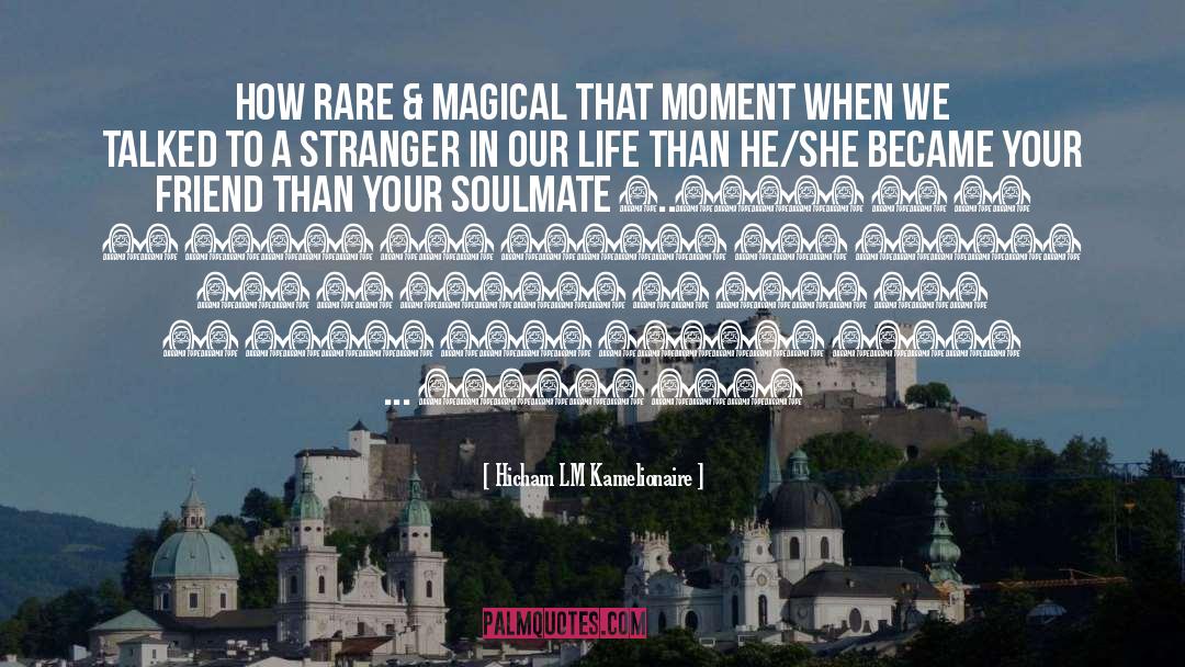 Your Soulmate quotes by Hicham LM Kamelionaire