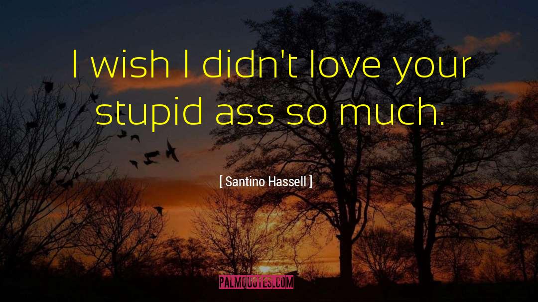 Your Stupid quotes by Santino Hassell