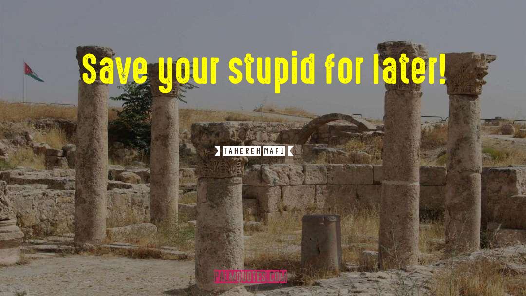 Your Stupid quotes by Tahereh Mafi
