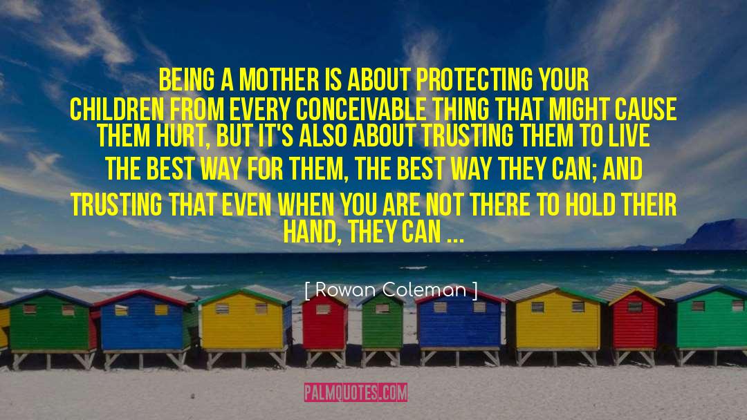 Your The Best Mother quotes by Rowan Coleman