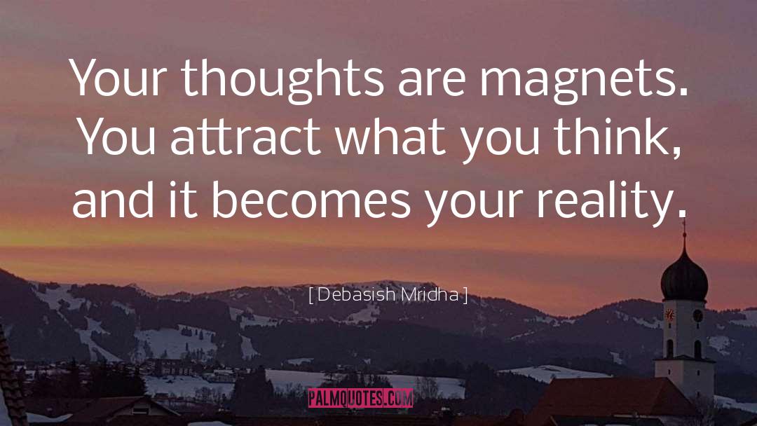 Your Thoughts Are Magnets quotes by Debasish Mridha