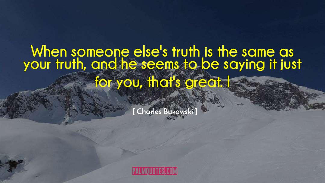 Your Truth quotes by Charles Bukowski