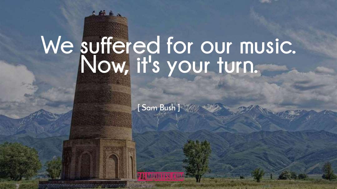 Your Turn quotes by Sam Bush