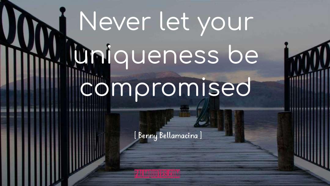 Your Uniqueness quotes by Benny Bellamacina