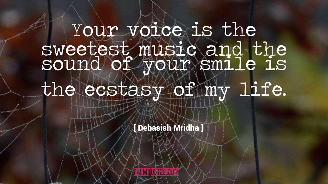 Your Voice Is The Sweetest Music quotes by Debasish Mridha