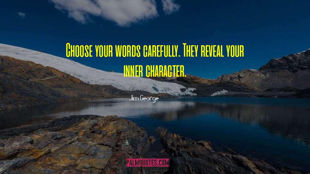 Your Words Reflect Your Character quotes by Jim George