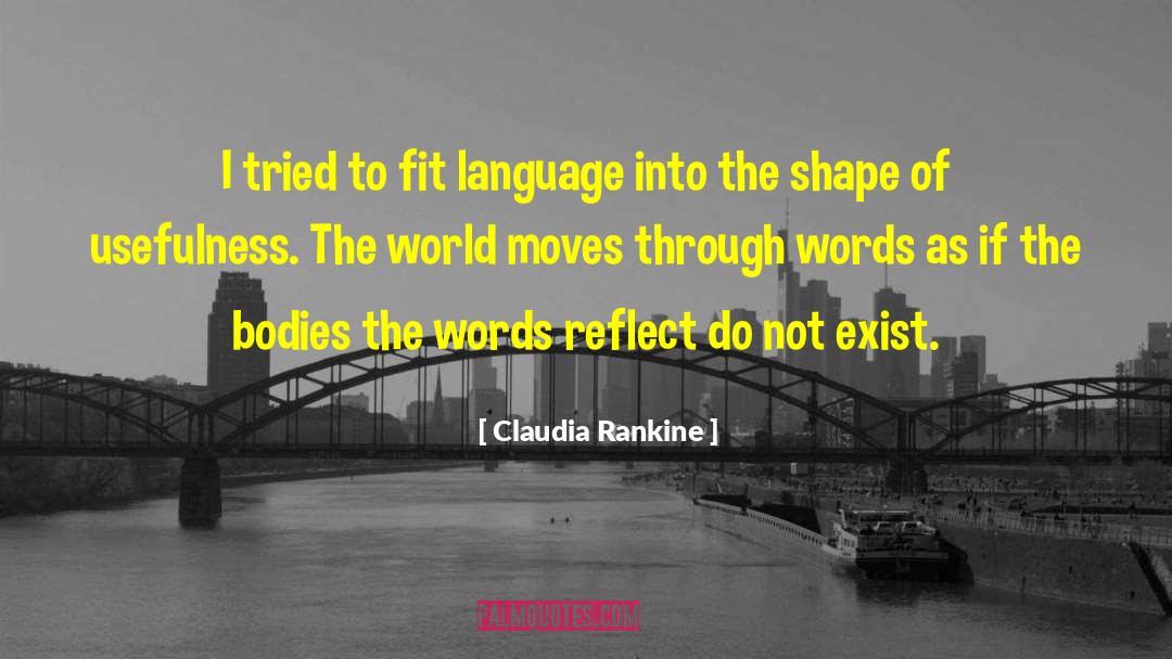 Your Words Reflect Your Character quotes by Claudia Rankine