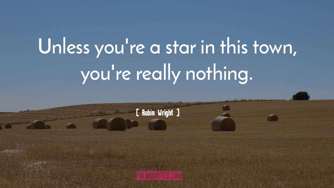 Youre A Star quotes by Robin Wright