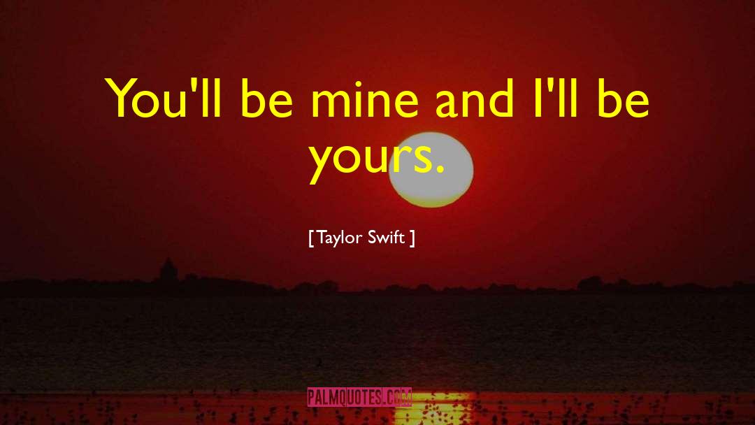 Yours Mine And Ours quotes by Taylor Swift