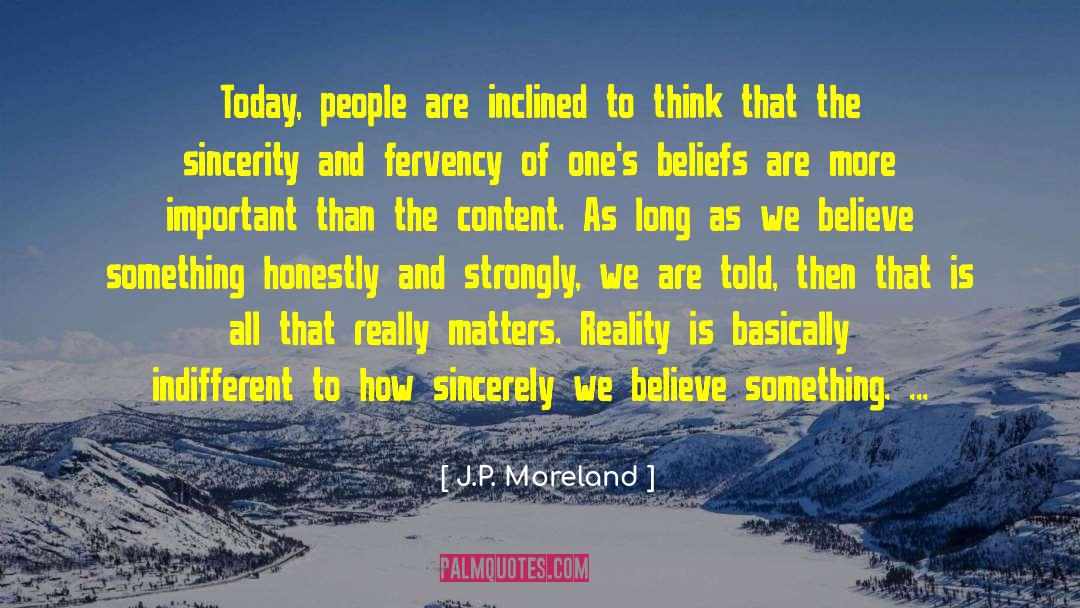 Yours Sincerely quotes by J.P. Moreland