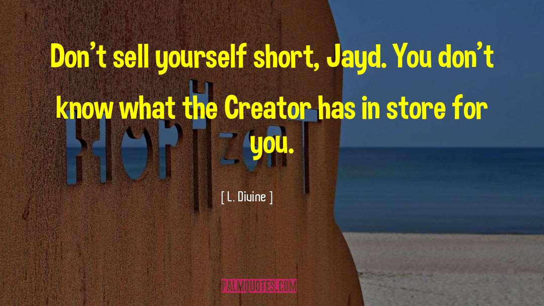 Yourself Short quotes by L. Divine