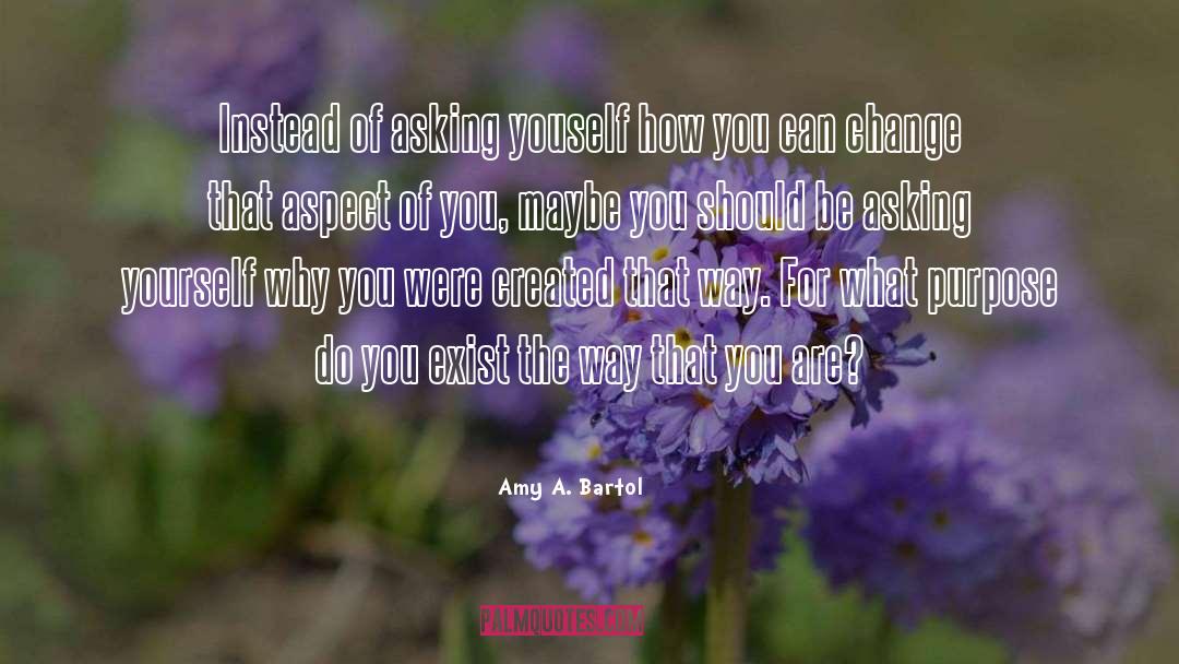 Youself quotes by Amy A. Bartol