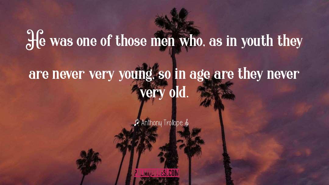 Youth Age quotes by Anthony Trollope