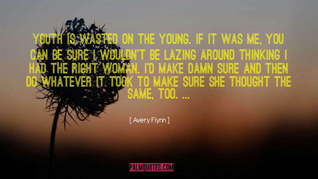Youth Is Wasted On The Young quotes by Avery Flynn