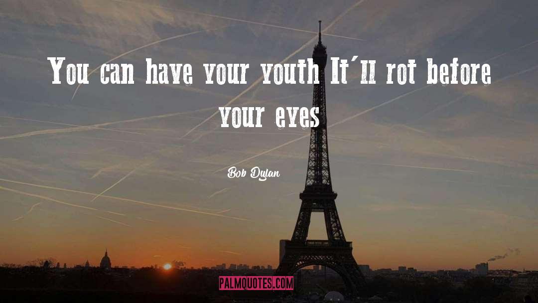 Youth quotes by Bob Dylan