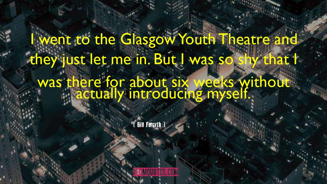 Youth Theatre quotes by Bill Forsyth