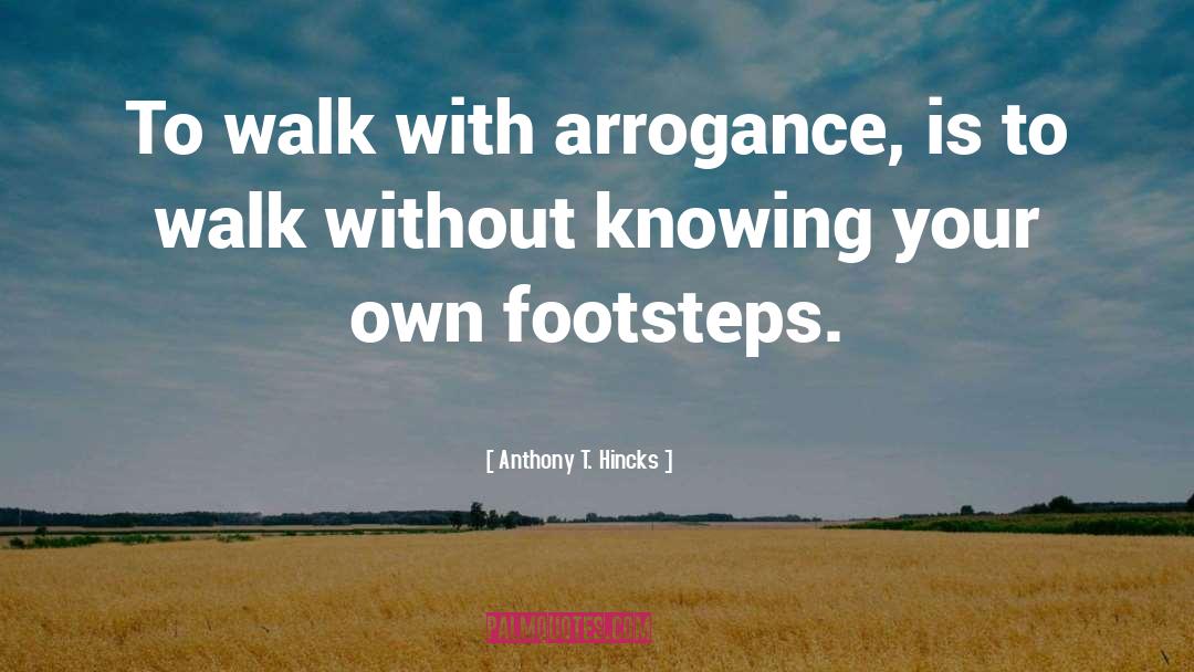 Youthful Arrogance quotes by Anthony T. Hincks