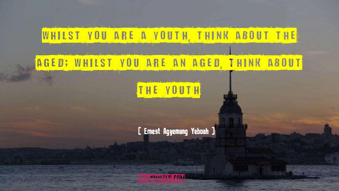 Youthful Indiscretions quotes by Ernest Agyemang Yeboah