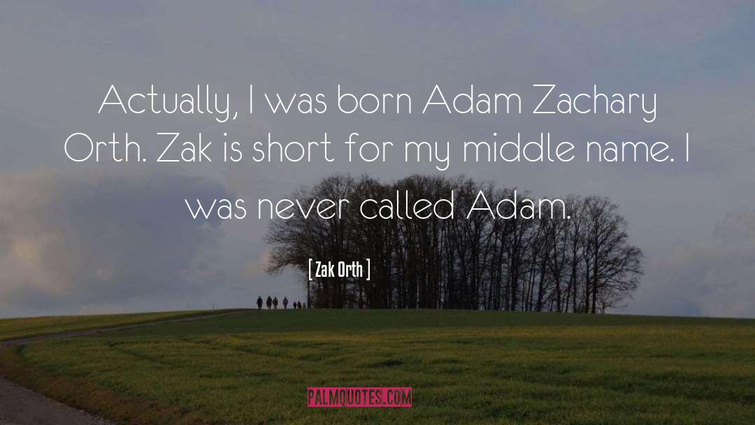 Zachary quotes by Zak Orth